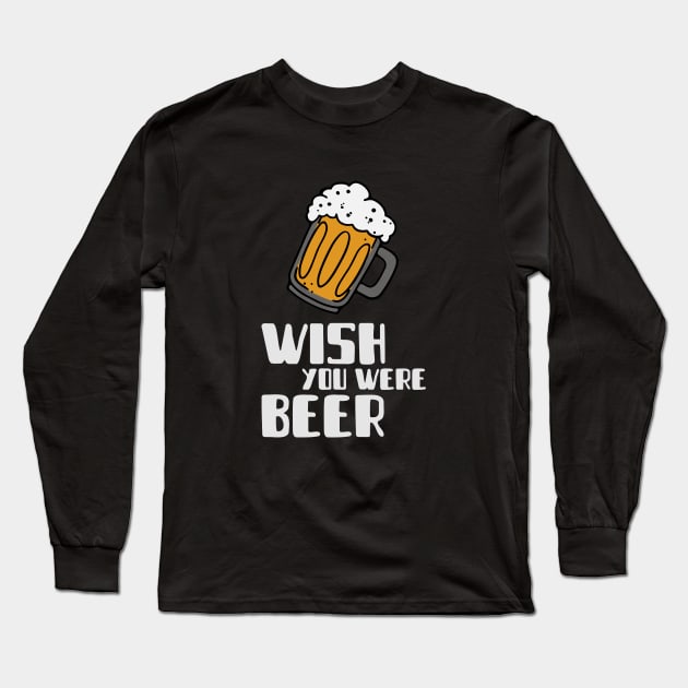 Wish you were beer Long Sleeve T-Shirt by High Altitude